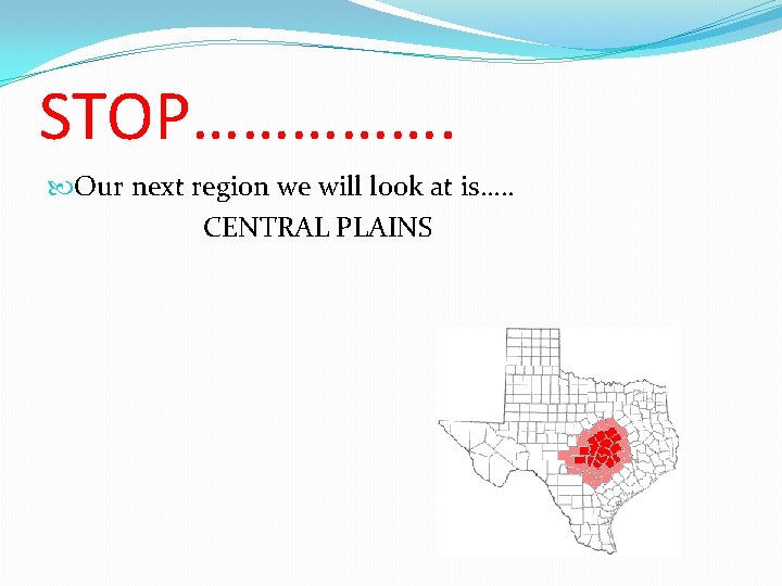 STOP……………. Our next region we will look at is…. . CENTRAL PLAINS 