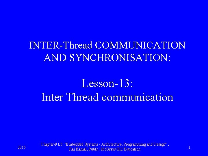 INTER-Thread COMMUNICATION AND SYNCHRONISATION: Lesson-13: Inter Thread communication 2015 Chapter-9 L 5: "Embedded Systems