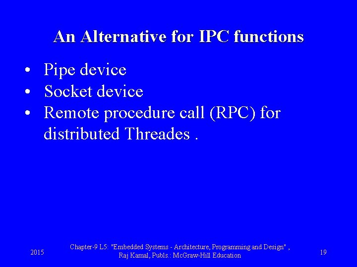 An Alternative for IPC functions • Pipe device • Socket device • Remote procedure