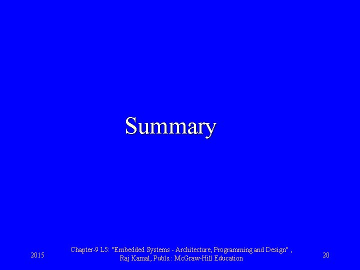 Summary 2015 Chapter-9 L 5: "Embedded Systems - Architecture, Programming and Design" , Raj