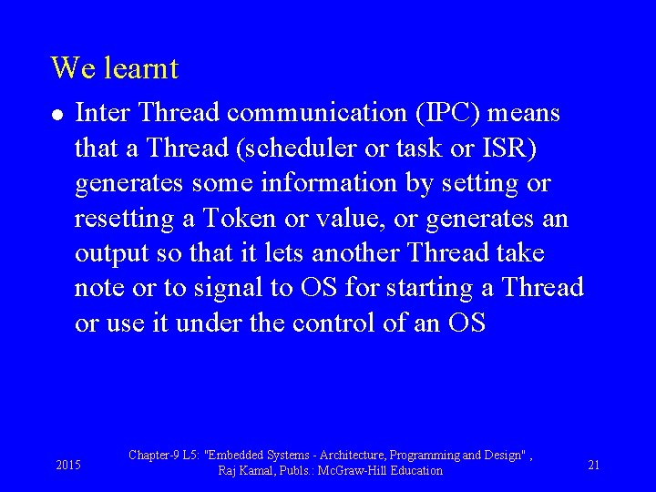 We learnt l Inter Thread communication (IPC) means that a Thread (scheduler or task