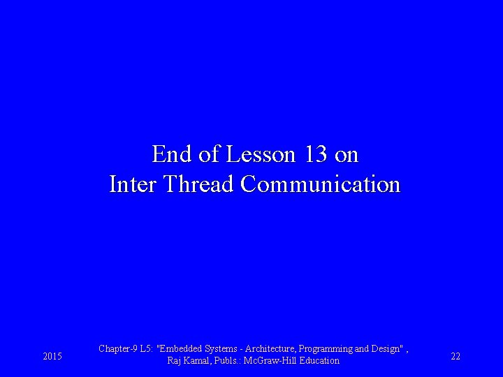 End of Lesson 13 on Inter Thread Communication 2015 Chapter-9 L 5: "Embedded Systems
