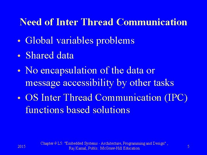 Need of Inter Thread Communication • Global variables problems • Shared data • No