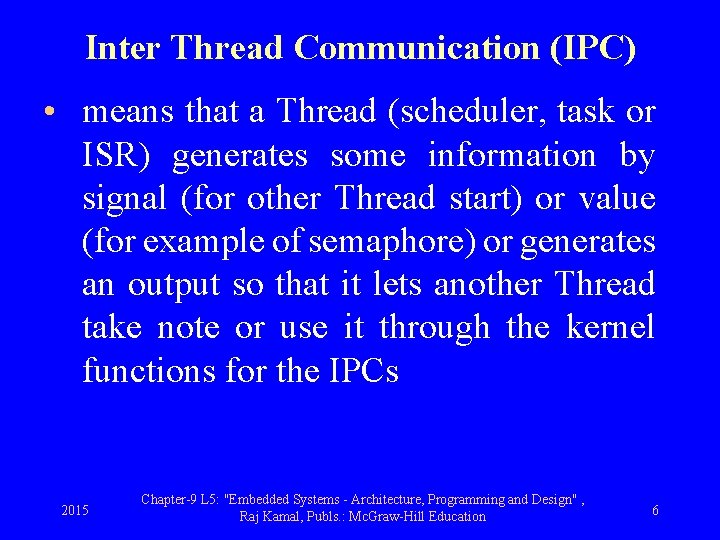 Inter Thread Communication (IPC) • means that a Thread (scheduler, task or ISR) generates