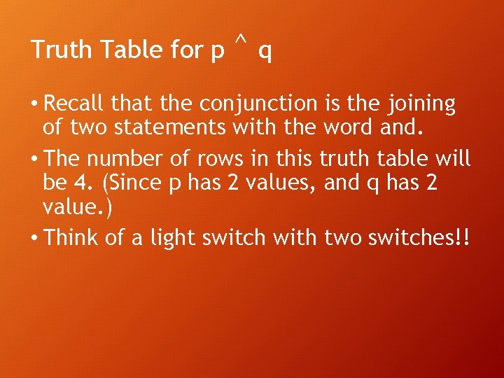 Truth Table for p ^q • Recall that the conjunction is the joining of