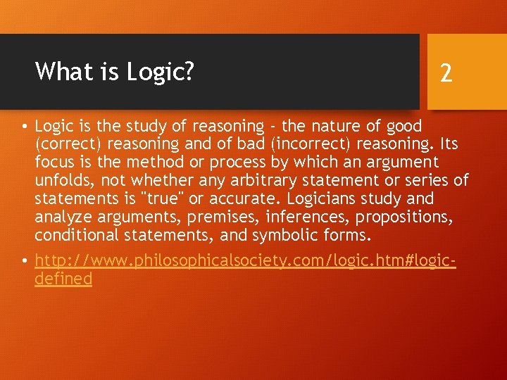 What is Logic? 2 • Logic is the study of reasoning - the nature