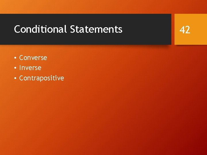 Conditional Statements • Converse • Inverse • Contrapositive 42 