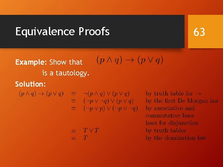 Equivalence Proofs Example: Show that is a tautology. Solution: 63 