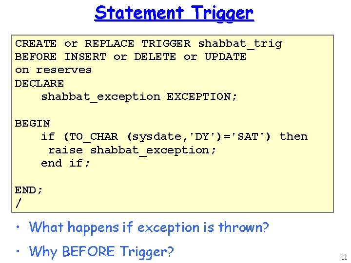 Statement Trigger CREATE or REPLACE TRIGGER shabbat_trig BEFORE INSERT or DELETE or UPDATE on