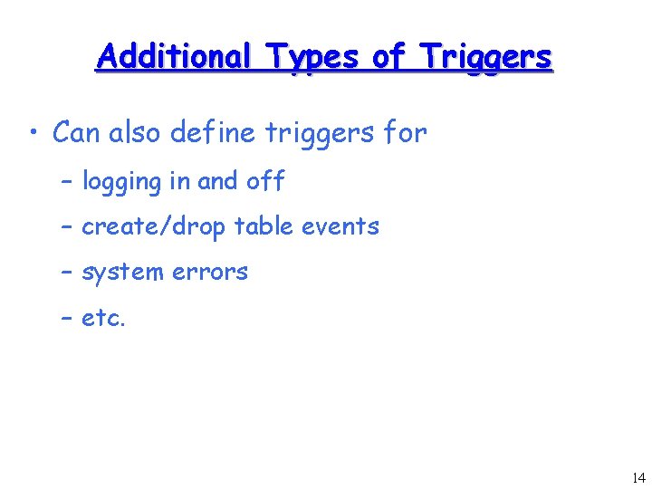 Additional Types of Triggers • Can also define triggers for – logging in and
