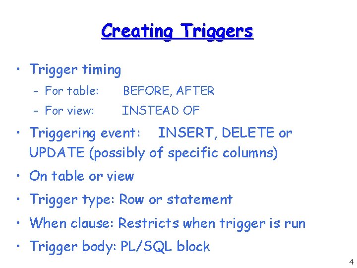 Creating Triggers • Trigger timing – For table: BEFORE, AFTER – For view: INSTEAD