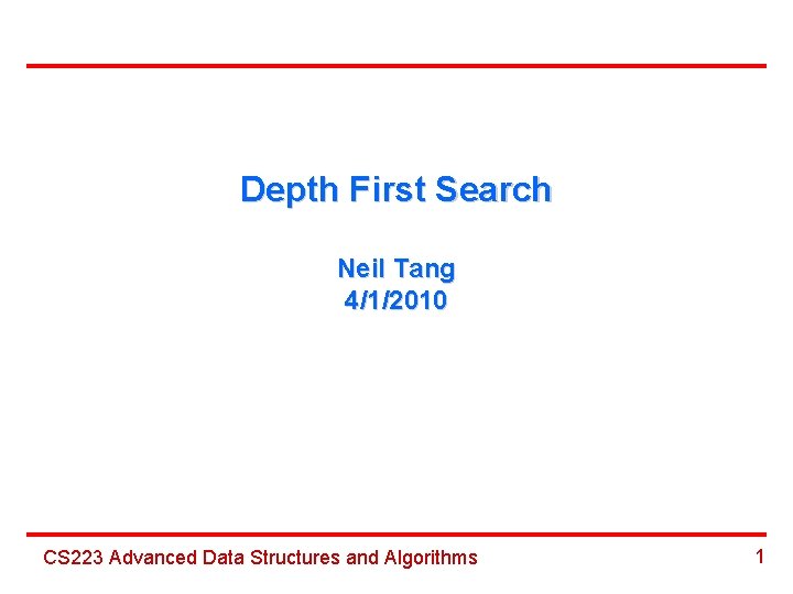 Depth First Search Neil Tang 4/1/2010 CS 223 Advanced Data Structures and Algorithms 1