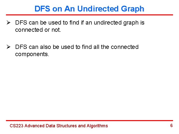 DFS on An Undirected Graph Ø DFS can be used to find if an