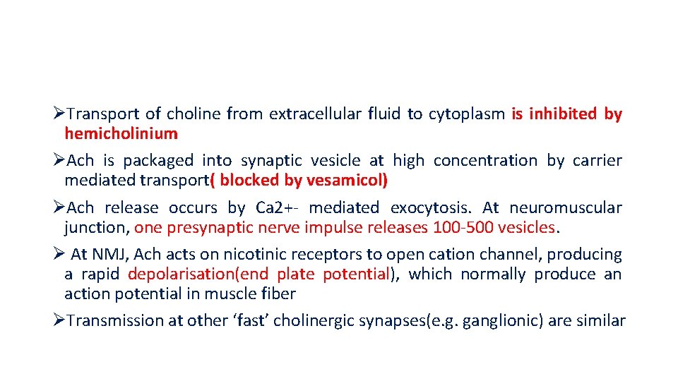 ØTransport of choline from extracellular fluid to cytoplasm is inhibited by hemicholinium ØAch is