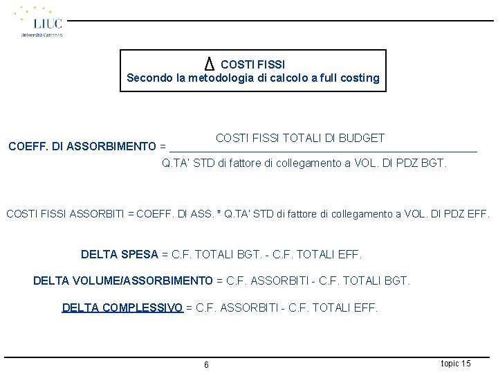 COSTI FISSI Secondo la metodologia di calcolo a full costing COSTI FISSI TOTALI DI