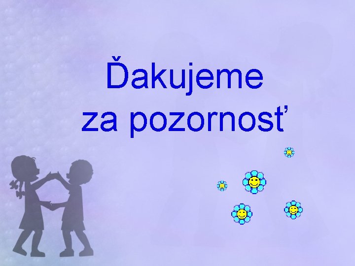 Ďakujeme za pozornosť 