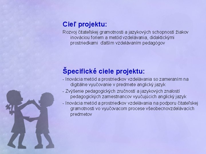 Cieľ projektu: Rozvoj čitateľskej gramotnosti a jazykových schopností žiakov inováciou foriem a metód vzdelávania,