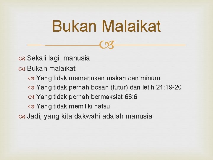 Bukan Malaikat Sekali lagi, manusia Bukan malaikat Yang tidak memerlukan makan dan minum Yang