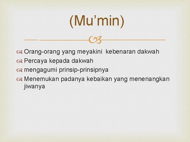 (Mu’min) Orang-orang yang meyakini kebenaran dakwah Percaya kepada dakwah mengagumi prinsip-prinsipnya Menemukan padanya kebaikan