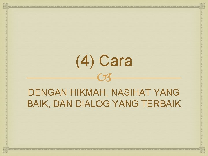 (4) Cara DENGAN HIKMAH, NASIHAT YANG BAIK, DAN DIALOG YANG TERBAIK 