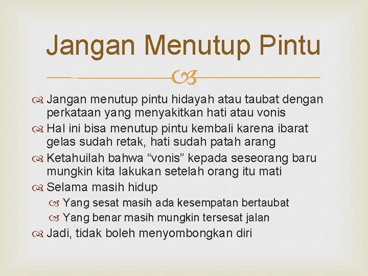 Jangan Menutup Pintu Jangan menutup pintu hidayah atau taubat dengan perkataan yang menyakitkan hati