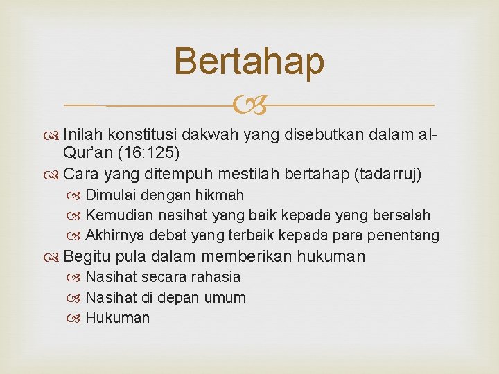 Bertahap Inilah konstitusi dakwah yang disebutkan dalam al. Qur’an (16: 125) Cara yang ditempuh