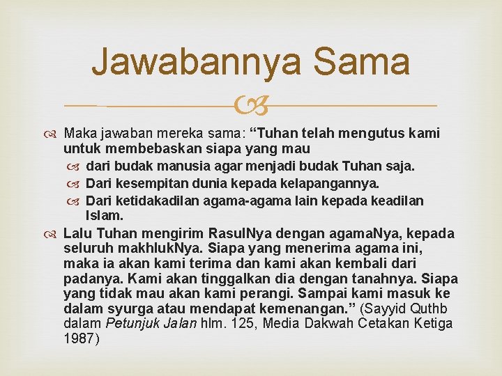 Jawabannya Sama Maka jawaban mereka sama: “Tuhan telah mengutus kami untuk membebaskan siapa yang