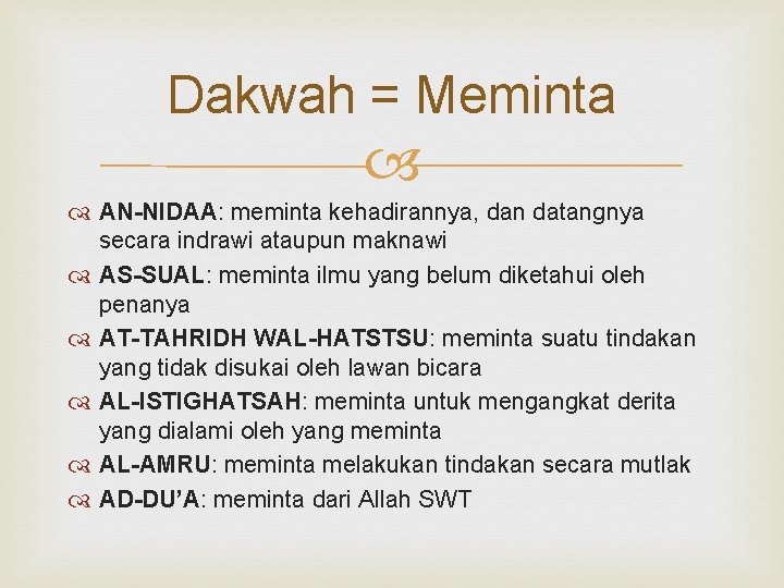 Dakwah = Meminta AN-NIDAA: meminta kehadirannya, dan datangnya secara indrawi ataupun maknawi AS-SUAL: meminta