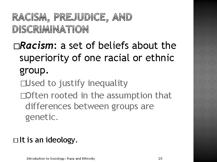 �Racism: a set of beliefs about the superiority of one racial or ethnic group.