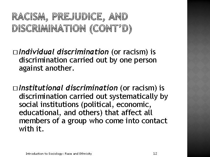 � Individual discrimination (or racism) is discrimination carried out by one person against another.