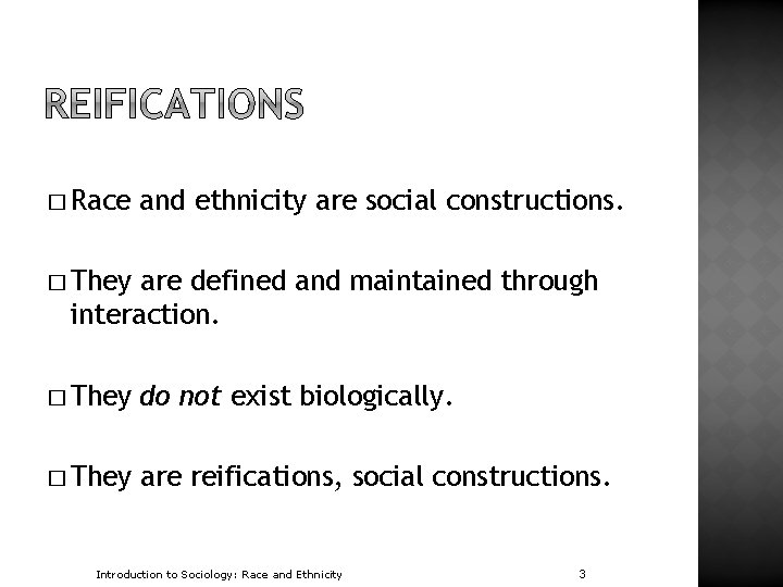 � Race and ethnicity are social constructions. � They are defined and maintained through