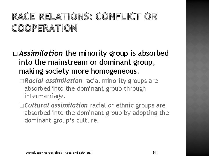 � Assimilation the minority group is absorbed into the mainstream or dominant group, making
