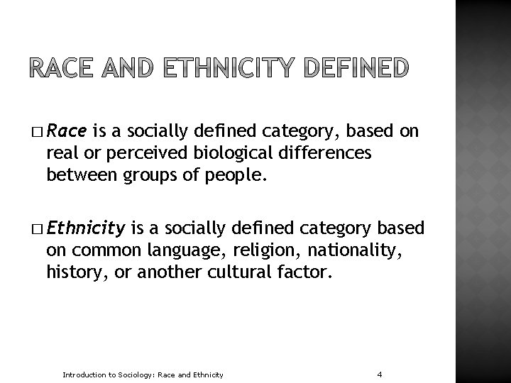 � Race is a socially defined category, based on real or perceived biological differences