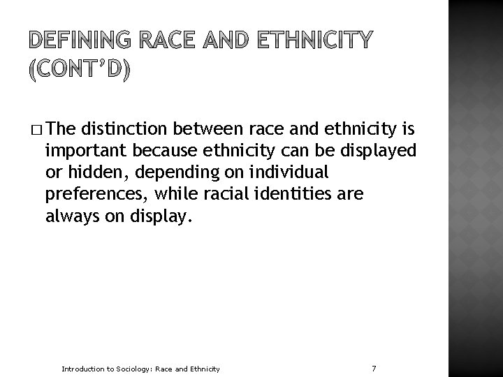 � The distinction between race and ethnicity is important because ethnicity can be displayed