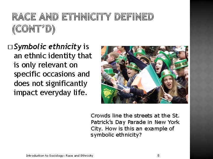 � Symbolic ethnicity is an ethnic identity that is only relevant on specific occasions