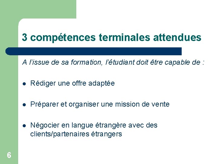 3 compétences terminales attendues A l’issue de sa formation, l’étudiant doit être capable de