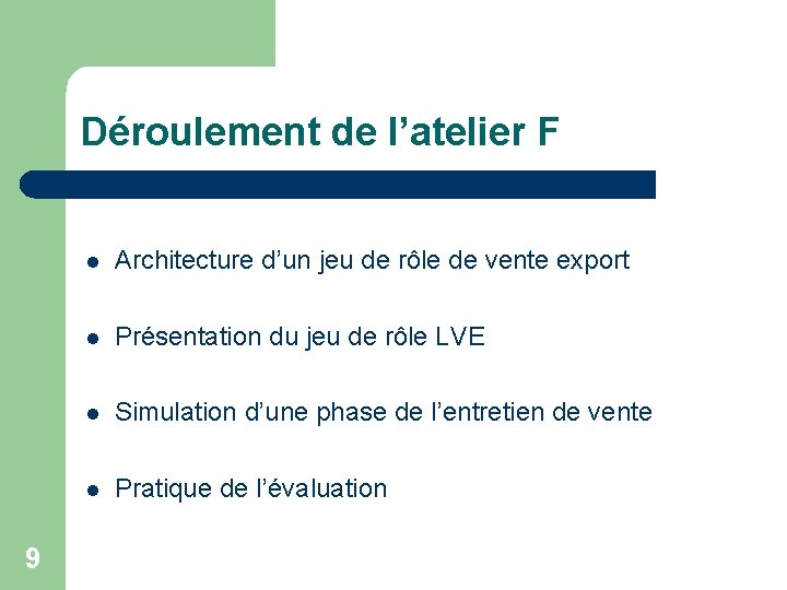 Déroulement de l’atelier F 9 Architecture d’un jeu de rôle de vente export Présentation