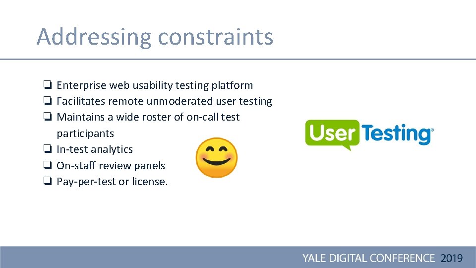 Addressing constraints ❏ Enterprise web usability testing platform ❏ Facilitates remote unmoderated user testing