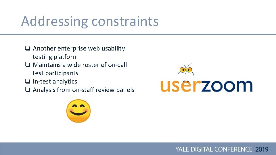 Addressing constraints ❏ Another enterprise web usability testing platform ❏ Maintains a wide roster