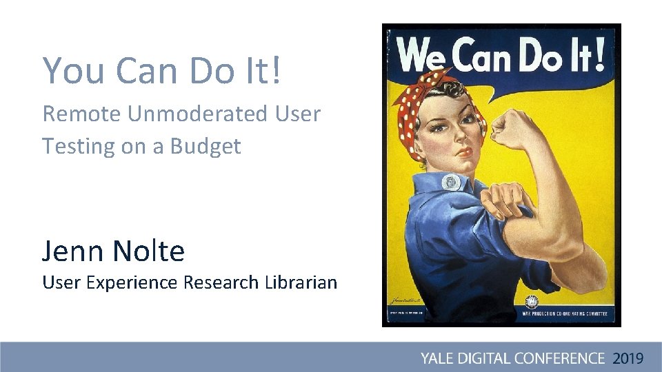 You Can Do It! Remote Unmoderated User Testing on a Budget Jenn Nolte User