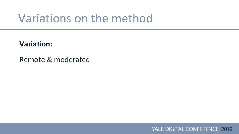 Variations on the method Variation: Remote & moderated 