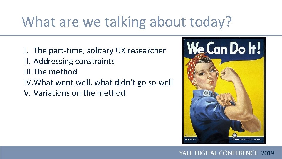 What are we talking about today? I. The part-time, solitary UX researcher II. Addressing