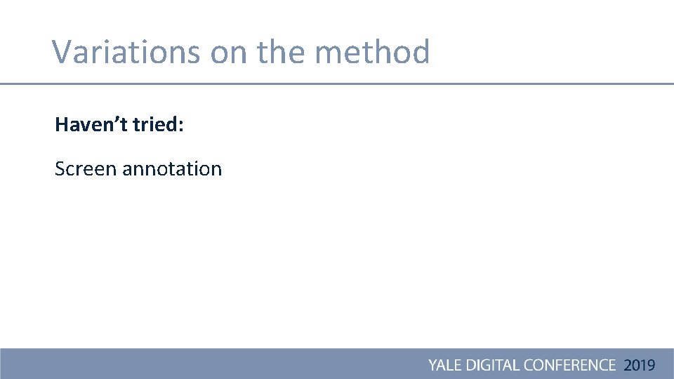 Variations on the method Haven’t tried: Screen annotation 