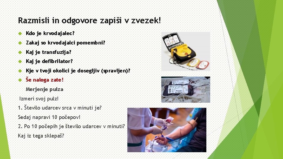 Razmisli in odgovore zapiši v zvezek! Kdo je krvodajalec? Zakaj so krvodajalci pomembni? Kaj