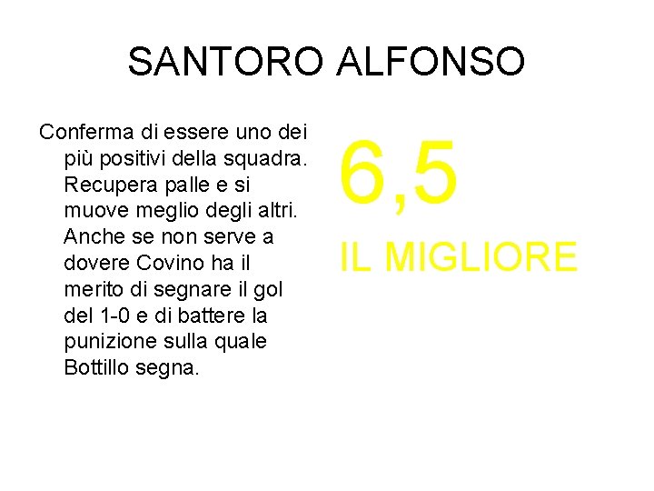 SANTORO ALFONSO Conferma di essere uno dei più positivi della squadra. Recupera palle e