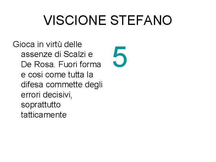 VISCIONE STEFANO Gioca in virtù delle assenze di Scalzi e De Rosa. Fuori forma