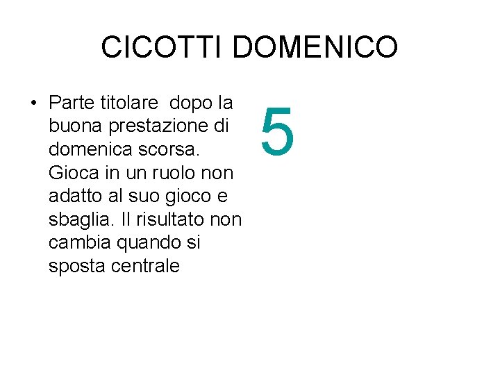 CICOTTI DOMENICO • Parte titolare dopo la buona prestazione di domenica scorsa. Gioca in