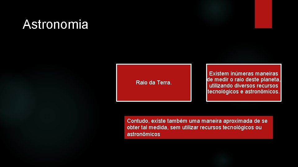 Astronomia Raio da Terra. Existem inúmeras maneiras de medir o raio deste planeta, utilizando