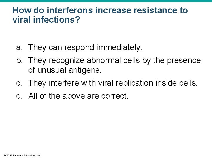 How do interferons increase resistance to viral infections? a. They can respond immediately. b.