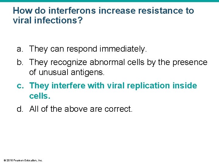How do interferons increase resistance to viral infections? a. They can respond immediately. b.